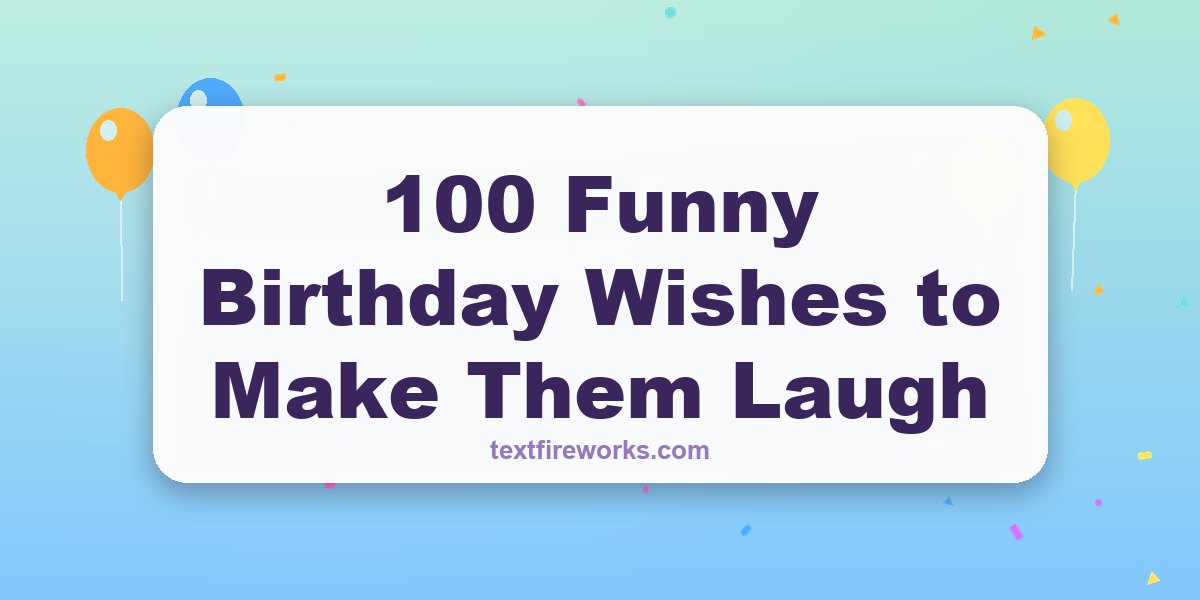 100 Funny Birthday Wishes to Make Them Laugh