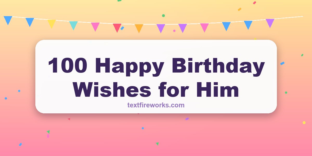 100 Happy Birthday Wishes for Him