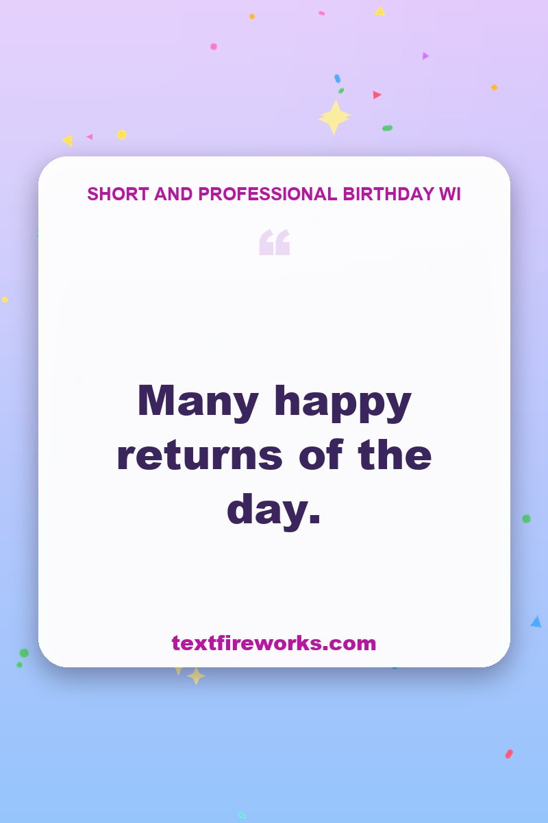 Many happy returns of the day.