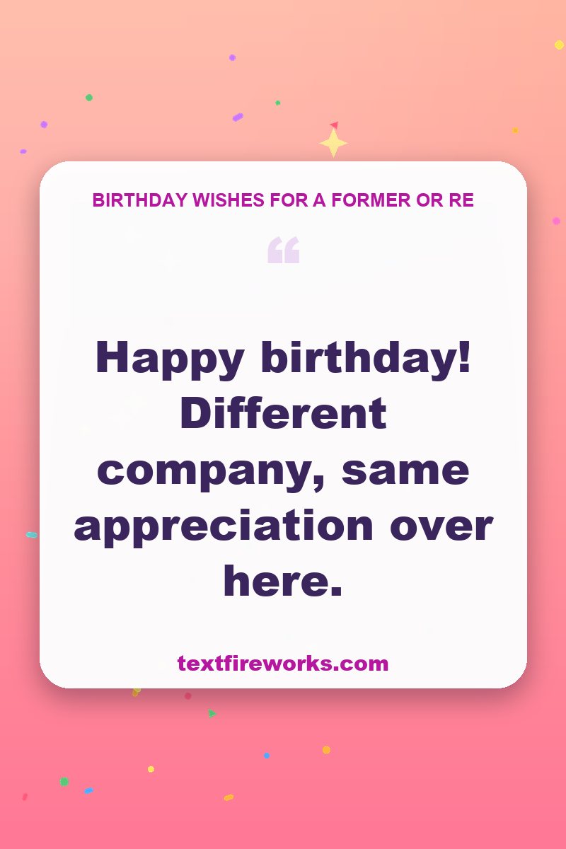 Happy birthday! Different company, same appreciation over here.