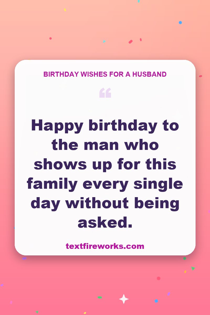 Happy birthday to the man who shows up for this family every single day without being asked.