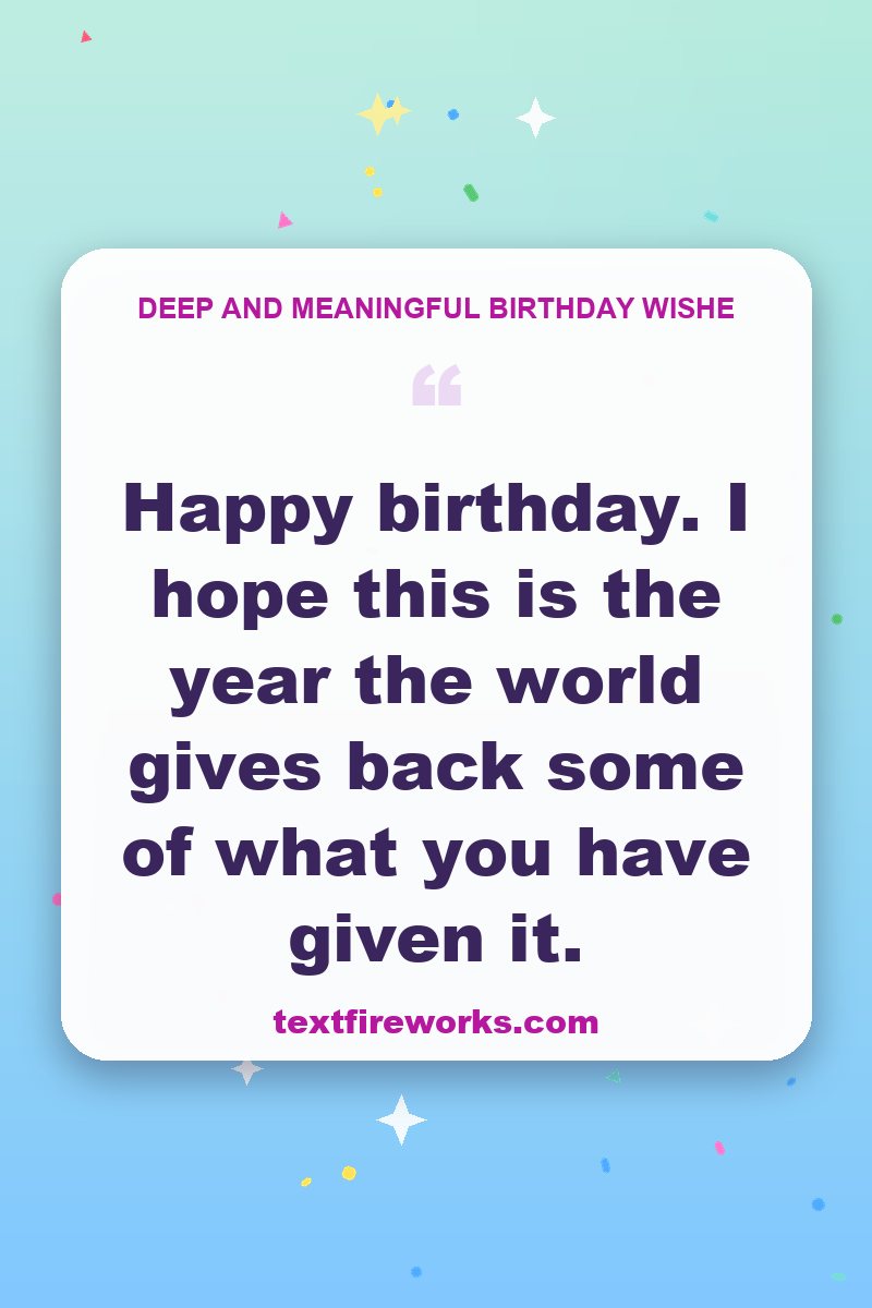 Happy birthday. I hope this is the year the world gives back some of what you have given it.