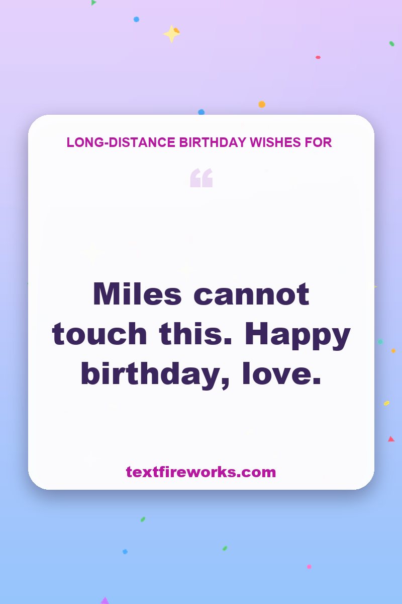 Miles cannot touch this. Happy birthday, love.