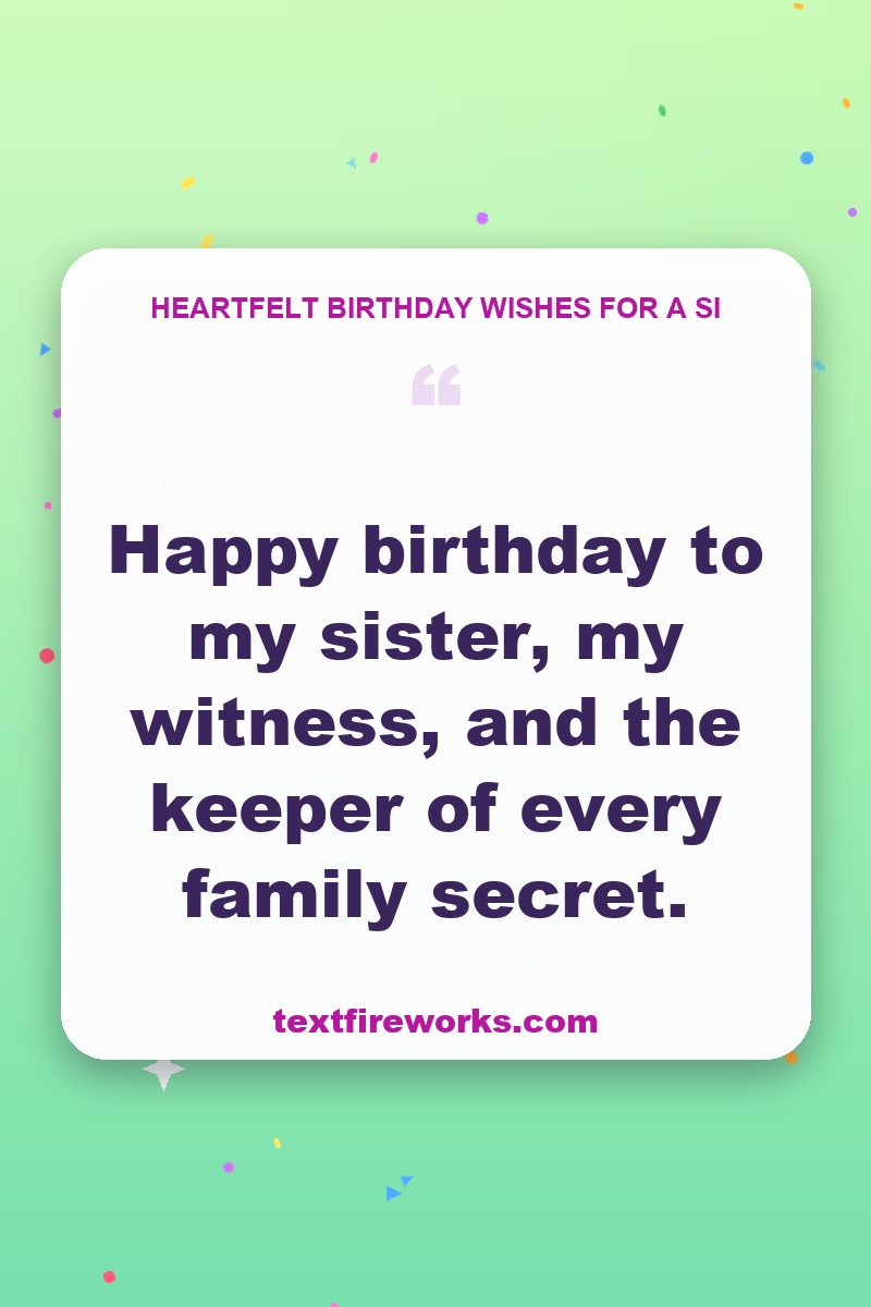 Happy birthday to my sister, my witness, and the keeper of every family secret.