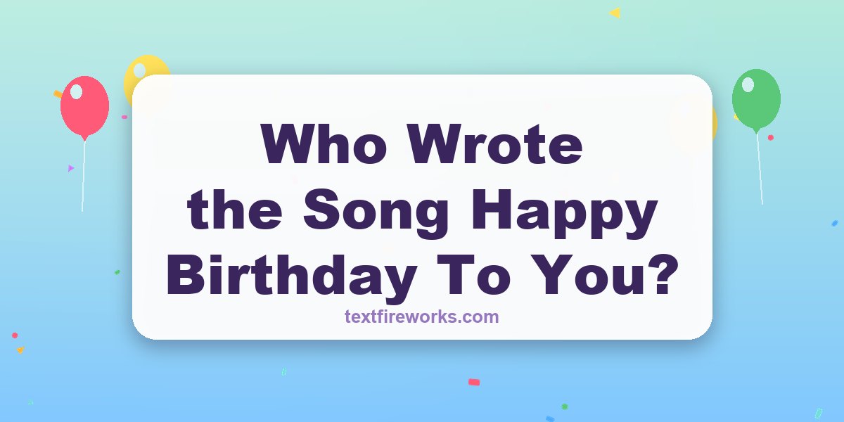 Who Wrote the Song Happy Birthday To You?